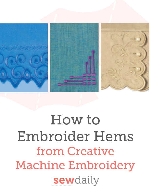 How to Embroider Hems from Creative Machine Embroidery - Sew Daily